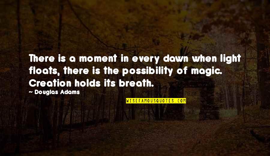 Verifications Canada Quotes By Douglas Adams: There is a moment in every dawn when