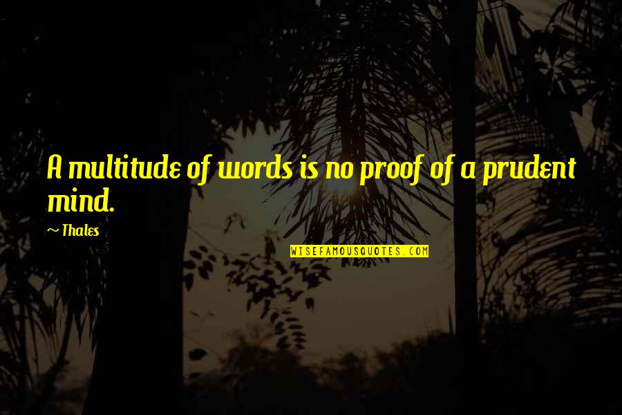 Verified Buddha Quotes By Thales: A multitude of words is no proof of