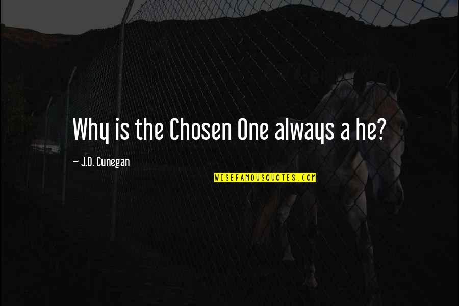 Verified Check Quotes By J.D. Cunegan: Why is the Chosen One always a he? Verified Check Quotes By J.D. Cunegan: Why is the Chosen One always a he?