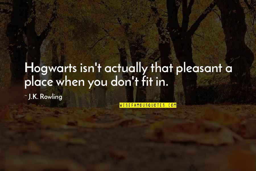 Verified Gandhi Quotes By J.K. Rowling: Hogwarts isn't actually that pleasant a place when