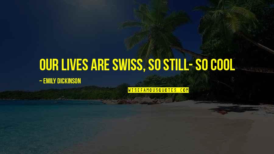 Verified Oscar Wilde Quotes By Emily Dickinson: Our lives are Swiss, so still- so cool Verified Oscar Wilde Quotes By Emily Dickinson: Our lives are Swiss, so still- so cool
