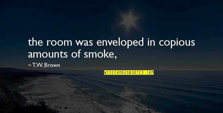 Verified Symbol Quotes By T.W. Brown: the room was enveloped in copious amounts of