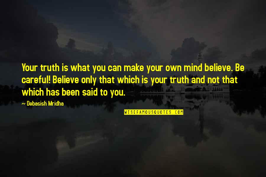 Verifly Dia Quotes By Debasish Mridha: Your truth is what you can make your