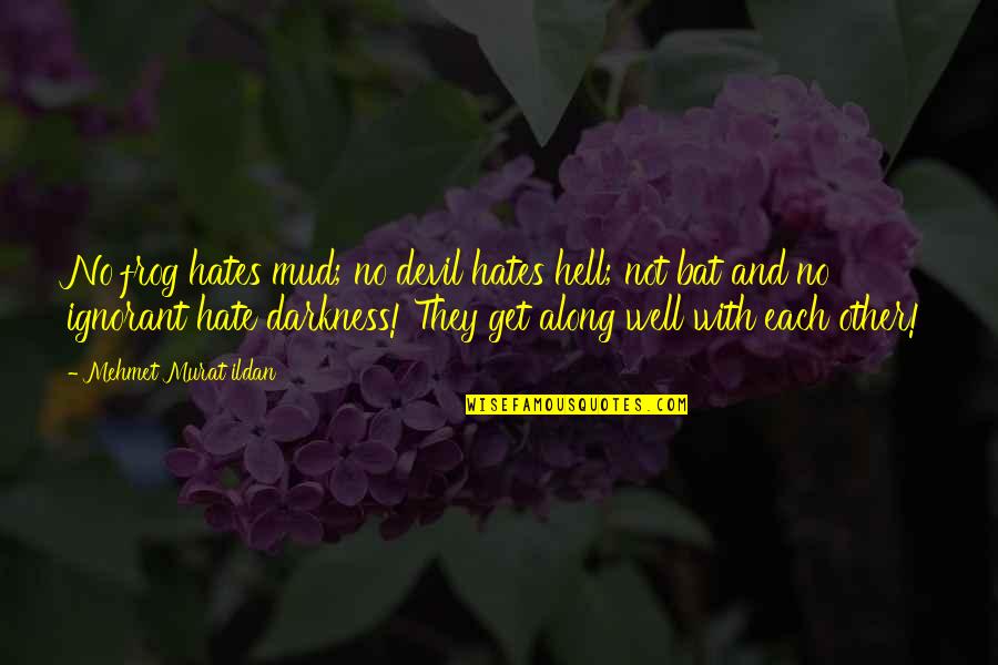 Verifly Dia Quotes By Mehmet Murat Ildan: No frog hates mud; no devil hates hell; Verifly Dia Quotes By Mehmet Murat Ildan: No frog hates mud; no devil hates hell;