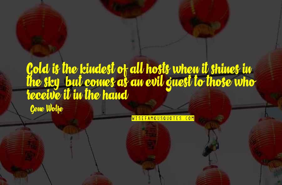Verifly Health Quotes By Gene Wolfe: Gold is the kindest of all hosts when Verifly Health Quotes By Gene Wolfe: Gold is the kindest of all hosts when