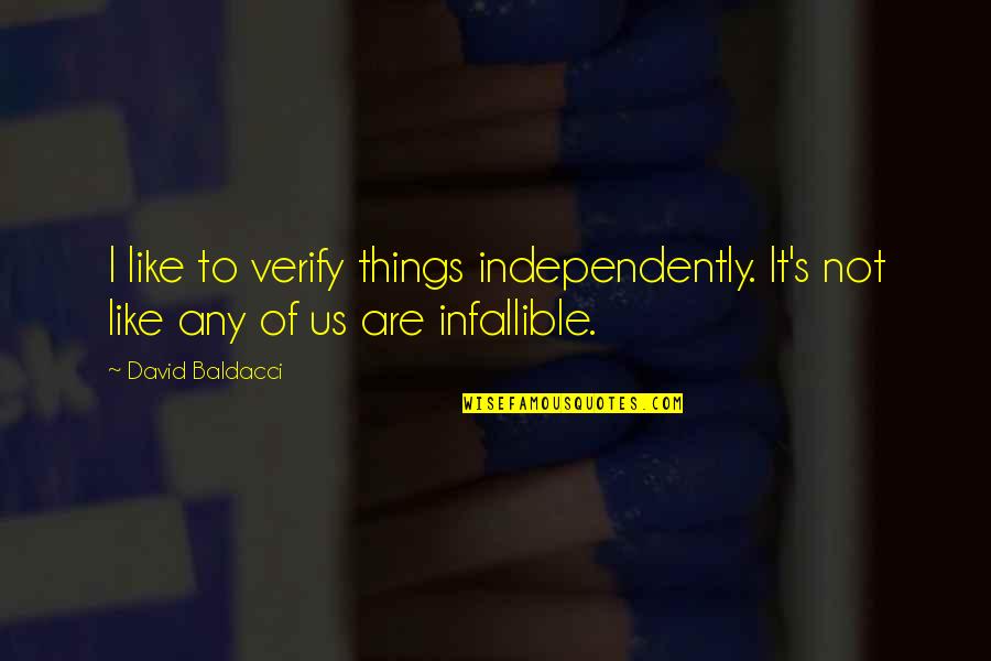 Verify A Quotes By David Baldacci: I like to verify things independently. It's not