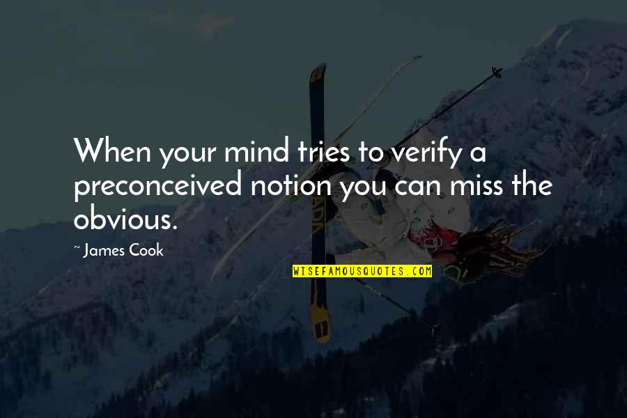 Verify A Quotes By James Cook: When your mind tries to verify a preconceived