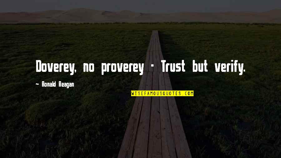 Verify A Quotes By Ronald Reagan: Doverey, no proverey - Trust but verify.