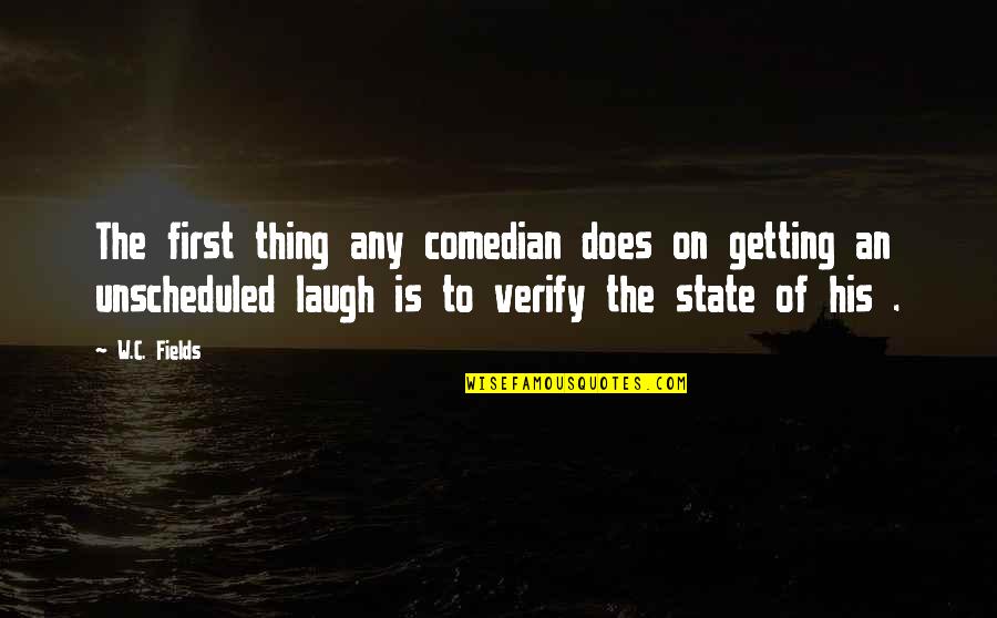 Verify A Quotes By W.C. Fields: The first thing any comedian does on getting
