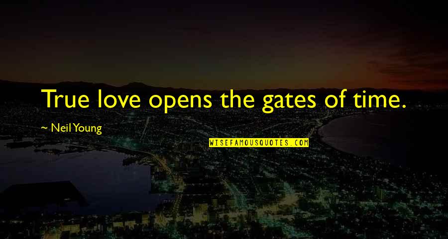 Verify Internet Quotes By Neil Young: True love opens the gates of time.