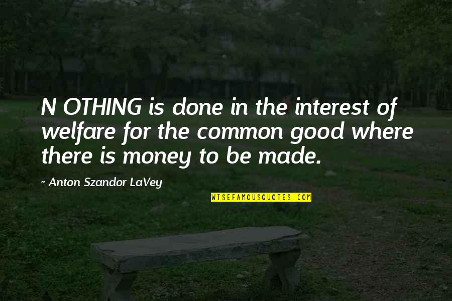 Verilenler Quotes By Anton Szandor LaVey: N OTHING is done in the interest of