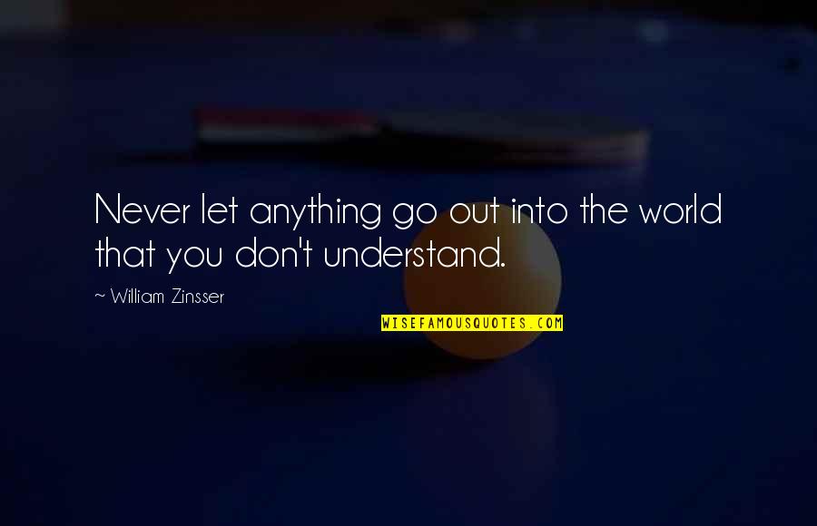 Verilenler Quotes By William Zinsser: Never let anything go out into the world