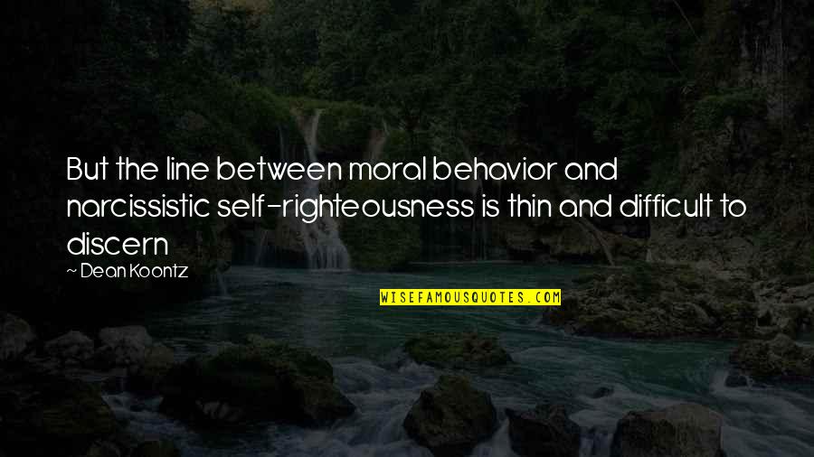 Verinder Syal Quotes By Dean Koontz: But the line between moral behavior and narcissistic Verinder Syal Quotes By Dean Koontz: But the line between moral behavior and narcissistic