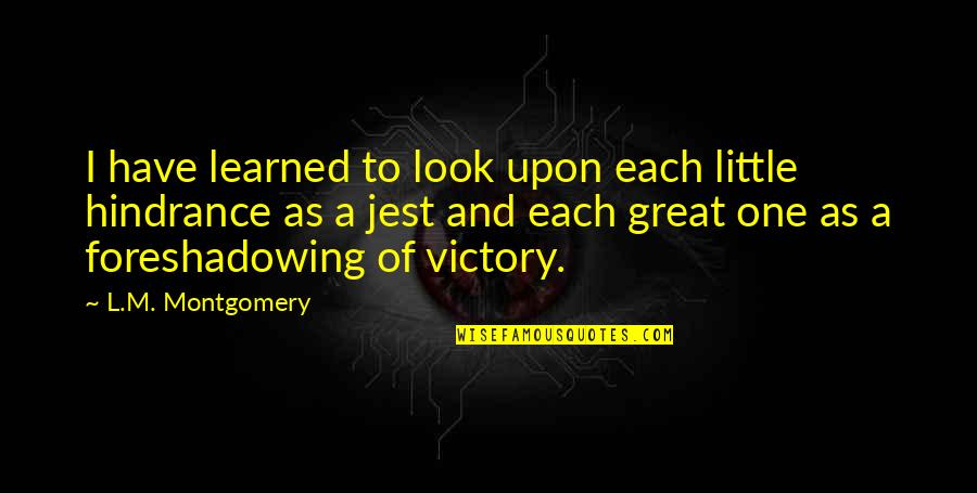 Verisimilitude Literary Quotes By L.M. Montgomery: I have learned to look upon each little Verisimilitude Literary Quotes By L.M. Montgomery: I have learned to look upon each little