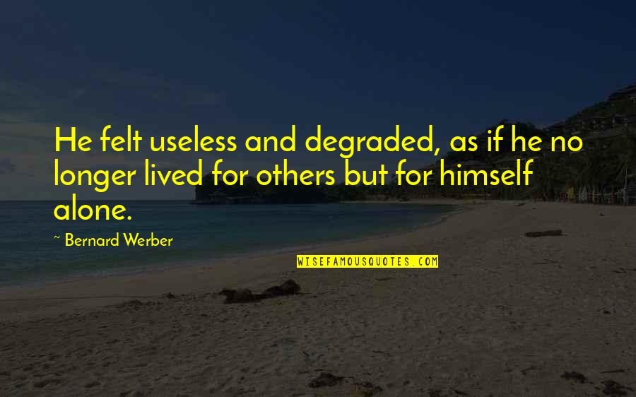 Verispan Llc Quotes By Bernard Werber: He felt useless and degraded, as if he Verispan Llc Quotes By Bernard Werber: He felt useless and degraded, as if he
