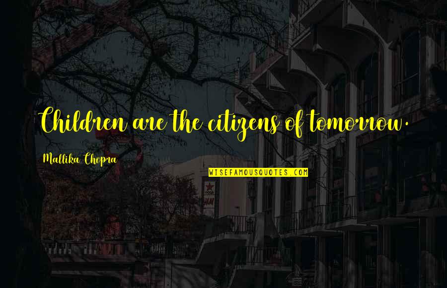 Verispan Llc Quotes By Mallika Chopra: Children are the citizens of tomorrow. Verispan Llc Quotes By Mallika Chopra: Children are the citizens of tomorrow.
