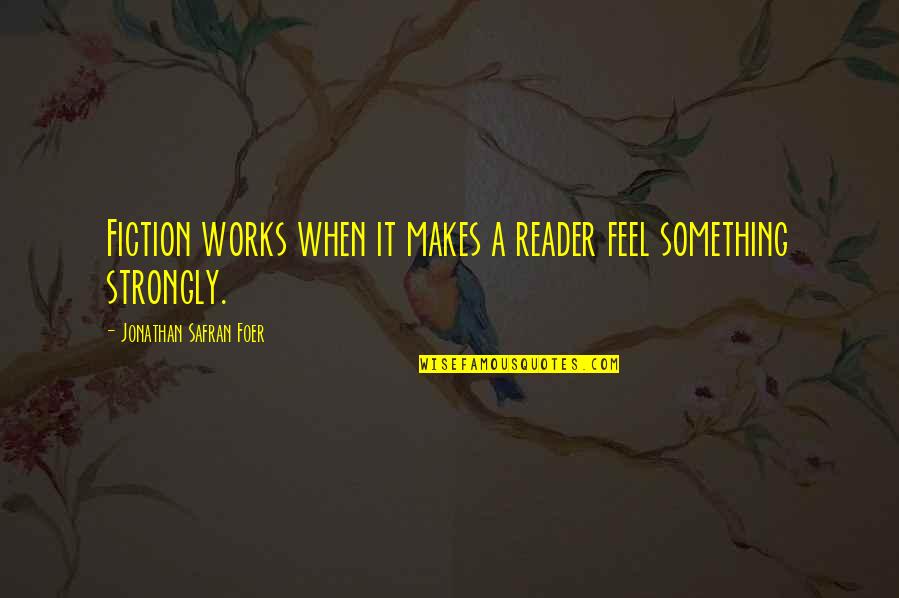 Verispan Quotes By Jonathan Safran Foer: Fiction works when it makes a reader feel Verispan Quotes By Jonathan Safran Foer: Fiction works when it makes a reader feel