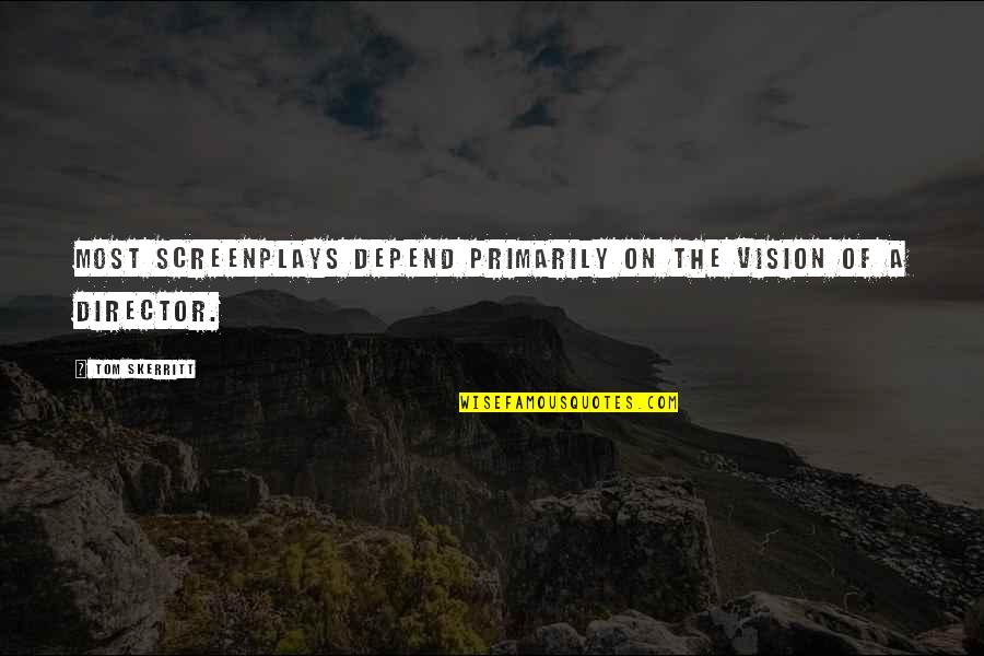 Verispan Quotes By Tom Skerritt: Most screenplays depend primarily on the vision of