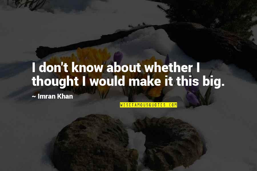 Verissimo Mediaset Quotes By Imran Khan: I don't know about whether I thought I