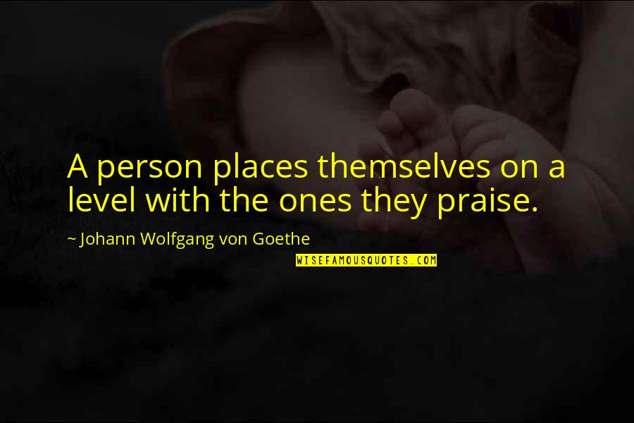 Verissimo Quotes By Johann Wolfgang Von Goethe: A person places themselves on a level with