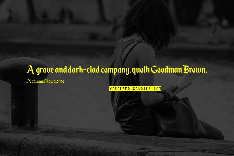 Veritably Quotes By Nathaniel Hawthorne: A grave and dark-clad company, quoth Goodman Brown. Veritably Quotes By Nathaniel Hawthorne: A grave and dark-clad company, quoth Goodman Brown.