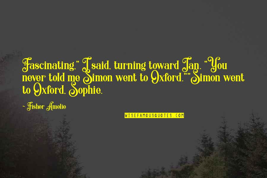 Veritatem Quotes By Fisher Amelie: Fascinating," I said, turning toward Ian. "You never Veritatem Quotes By Fisher Amelie: Fascinating," I said, turning toward Ian. "You never