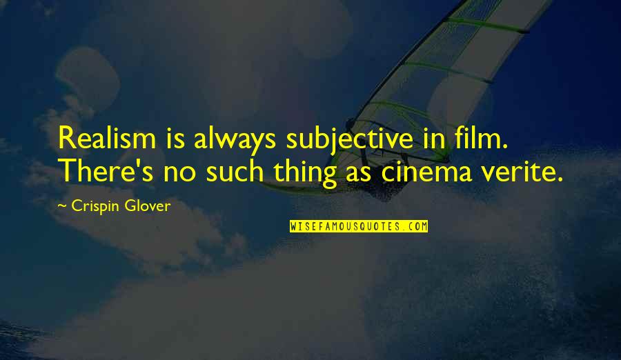 Verite Quotes By Crispin Glover: Realism is always subjective in film. There's no