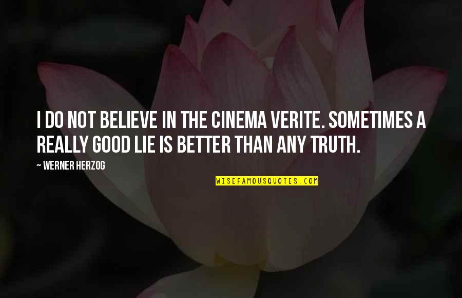 Verite Quotes By Werner Herzog: I do not believe in the Cinema verite.