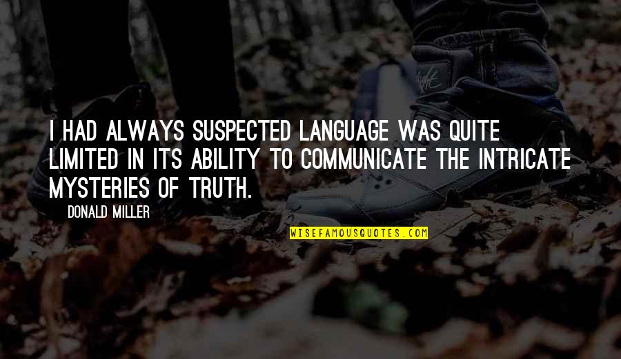 Verities On Appeal Quotes By Donald Miller: I had always suspected language was quite limited Verities On Appeal Quotes By Donald Miller: I had always suspected language was quite limited
