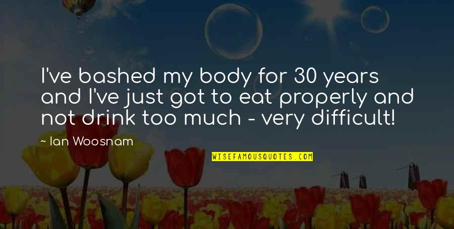 Verities On Appeal Quotes By Ian Woosnam: I've bashed my body for 30 years and Verities On Appeal Quotes By Ian Woosnam: I've bashed my body for 30 years and