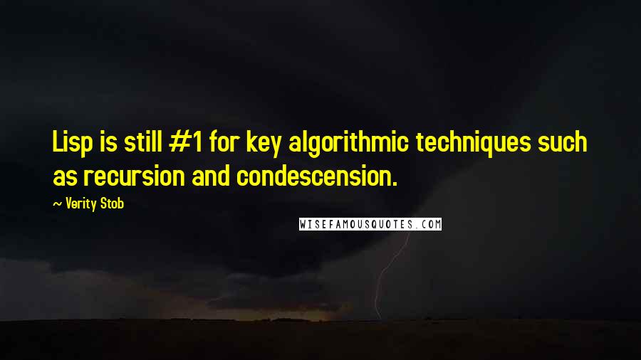 Verity Stob quotes: Lisp is still #1 for key algorithmic techniques such as recursion and condescension.