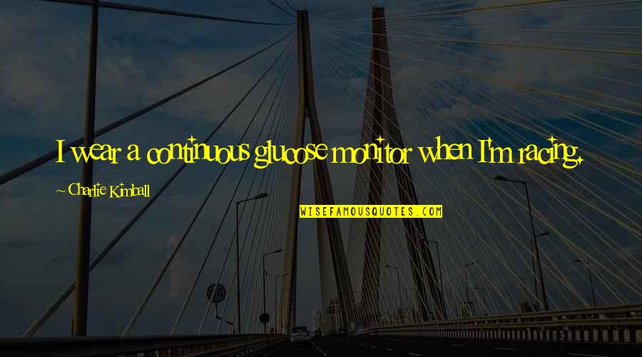 Verizon Cell Phone Quote Quotes By Charlie Kimball: I wear a continuous glucose monitor when I'm Verizon Cell Phone Quote Quotes By Charlie Kimball: I wear a continuous glucose monitor when I'm