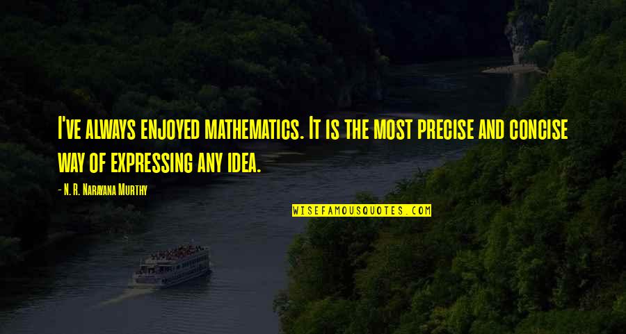 Verizon Customer Quotes By N. R. Narayana Murthy: I've always enjoyed mathematics. It is the most Verizon Customer Quotes By N. R. Narayana Murthy: I've always enjoyed mathematics. It is the most