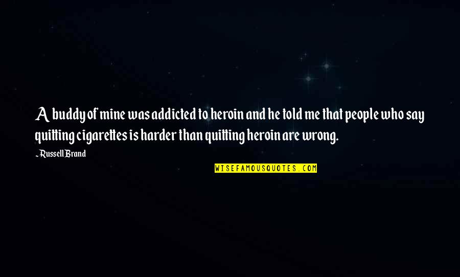 Verizon Fios Quotes By Russell Brand: A buddy of mine was addicted to heroin Verizon Fios Quotes By Russell Brand: A buddy of mine was addicted to heroin