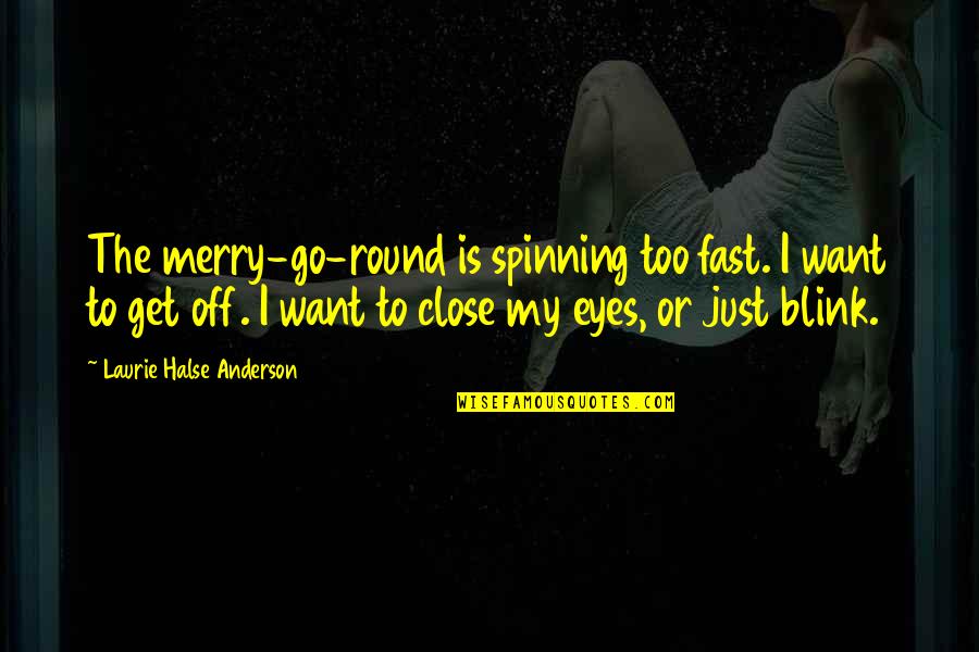 Verizon Price Quotes By Laurie Halse Anderson: The merry-go-round is spinning too fast. I want