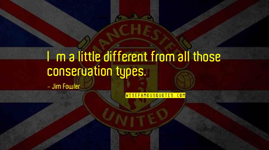 Verizon Wireless Stock Quote Quotes By Jim Fowler: I'm a little different from all those conservation