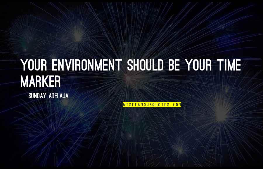 Verjaardag Wensen Quotes By Sunday Adelaja: Your environment should be your time marker Verjaardag Wensen Quotes By Sunday Adelaja: Your environment should be your time marker