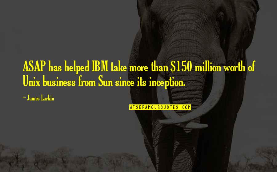 Verjaring Quotes By James Larkin: ASAP has helped IBM take more than $150 Verjaring Quotes By James Larkin: ASAP has helped IBM take more than $150