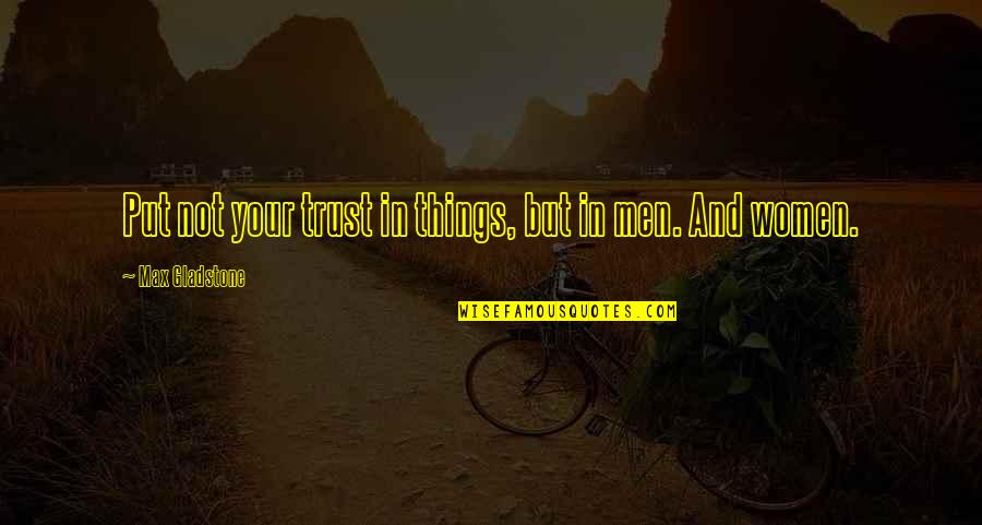 Verkade Quotes By Max Gladstone: Put not your trust in things, but in Verkade Quotes By Max Gladstone: Put not your trust in things, but in