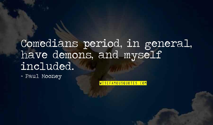 Verkade Quotes By Paul Mooney: Comedians period, in general, have demons, and myself