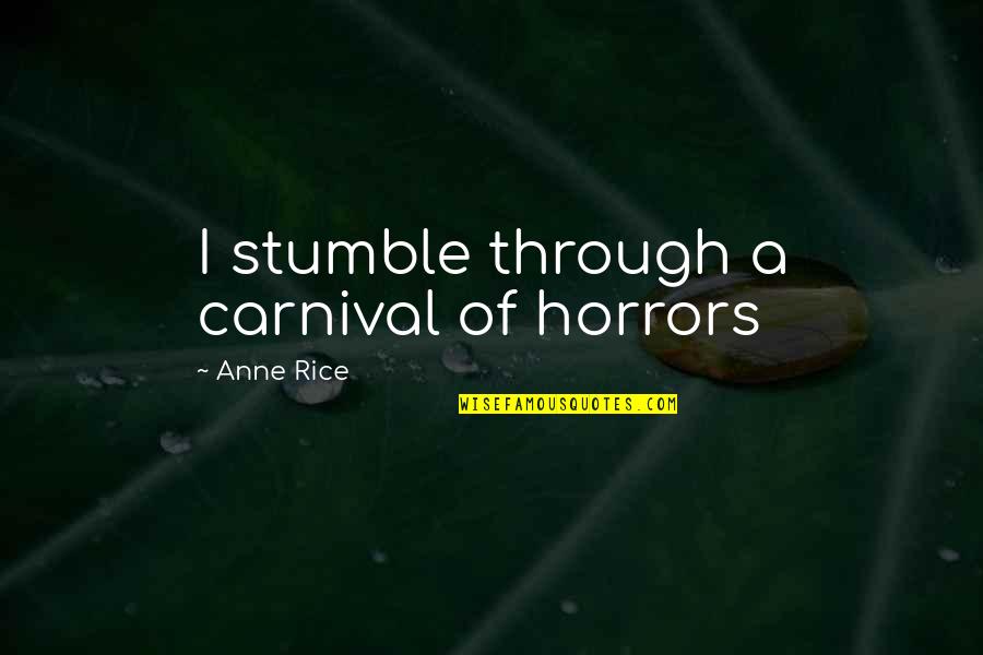 Verkaik Playful Evening Quotes By Anne Rice: I stumble through a carnival of horrors Verkaik Playful Evening Quotes By Anne Rice: I stumble through a carnival of horrors