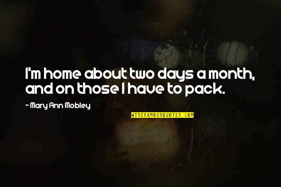 Verkaik Playful Evening Quotes By Mary Ann Mobley: I'm home about two days a month, and Verkaik Playful Evening Quotes By Mary Ann Mobley: I'm home about two days a month, and