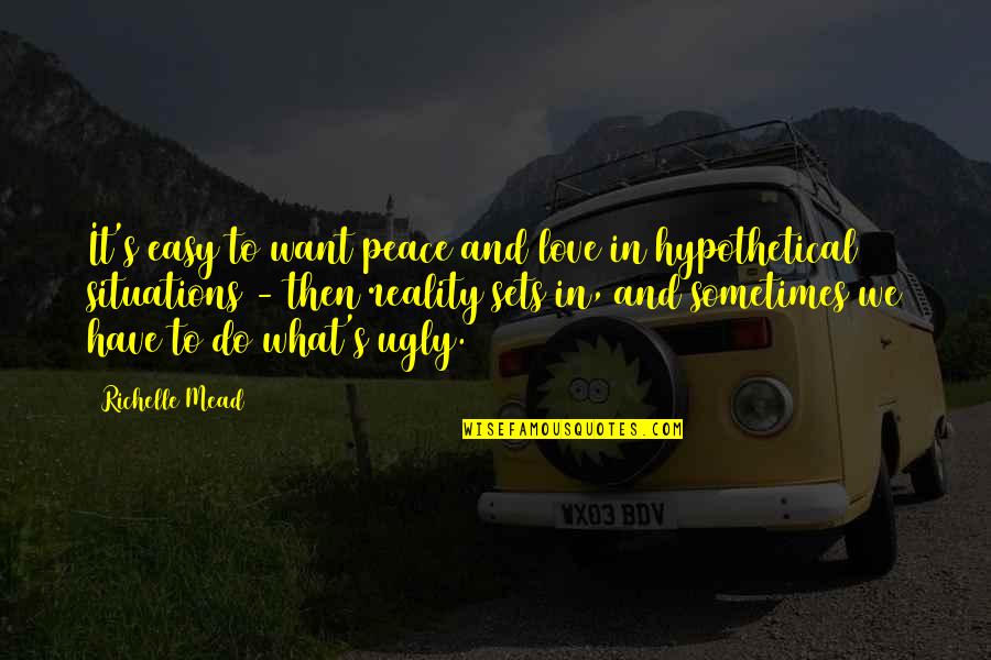 Verkaik Playful Evening Quotes By Richelle Mead: It's easy to want peace and love in Verkaik Playful Evening Quotes By Richelle Mead: It's easy to want peace and love in