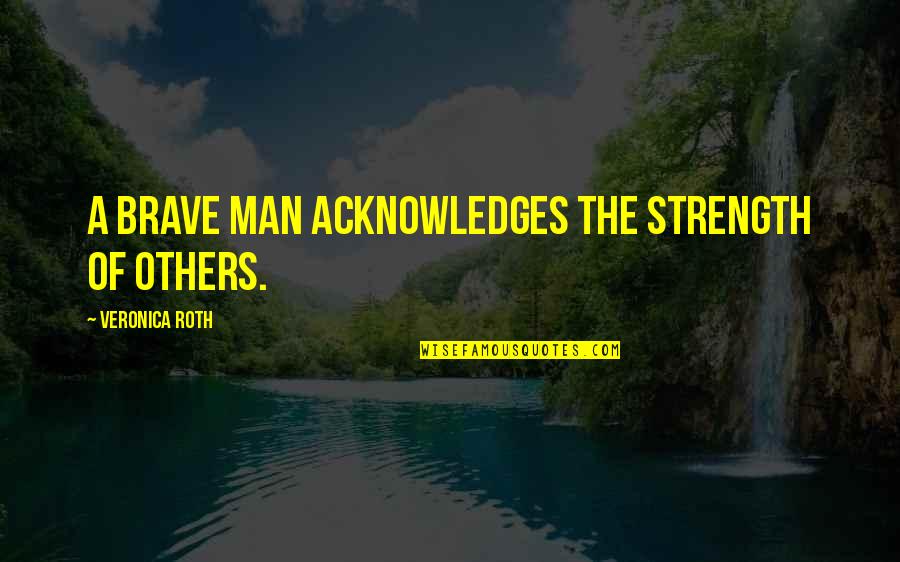 Verkaik Playful Evening Quotes By Veronica Roth: A brave man acknowledges the strength of others. Verkaik Playful Evening Quotes By Veronica Roth: A brave man acknowledges the strength of others.