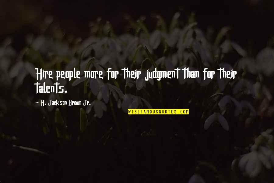 Verkaufen Perfekt Quotes By H. Jackson Brown Jr.: Hire people more for their judgment than for Verkaufen Perfekt Quotes By H. Jackson Brown Jr.: Hire people more for their judgment than for