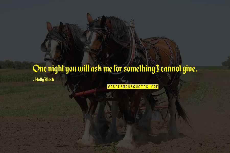 Verkauft In English Quotes By Holly Black: One night you will ask me for something Verkauft In English Quotes By Holly Black: One night you will ask me for something