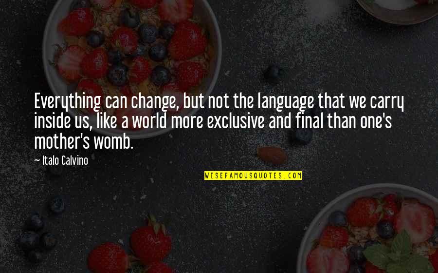 Verkauft In English Quotes By Italo Calvino: Everything can change, but not the language that