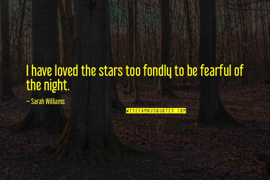 Verkeerscentrum Quotes By Sarah Williams: I have loved the stars too fondly to Verkeerscentrum Quotes By Sarah Williams: I have loved the stars too fondly to