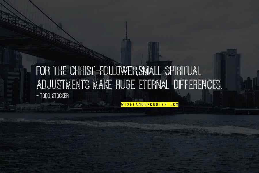 Verkeersinfo Quotes By Todd Stocker: For the Christ-follower,small spiritual adjustments make huge eternal