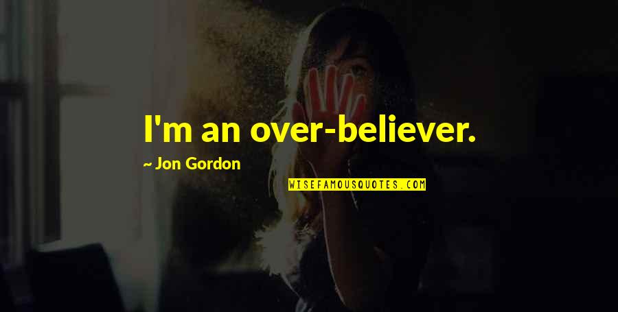 Verkehrsmittel En Quotes By Jon Gordon: I'm an over-believer.
